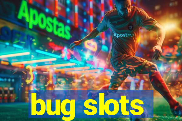 bug slots